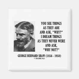 George B. Shaw Dream Dingen waren nooit waarom nie Magneet