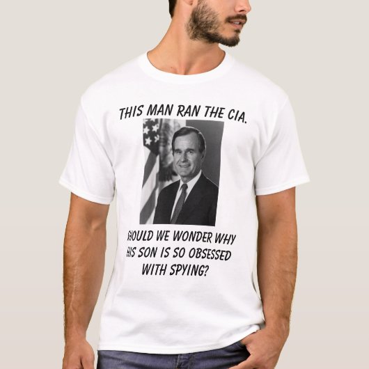 George Bush, dit man leidde de cia.. T-shirt (Voorkant)