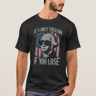 George Washington Het is alleen verraad als je ver T-shirt