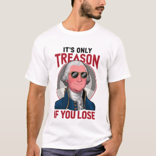 George Washington Het is alleen verraad als je ver T-shirt
