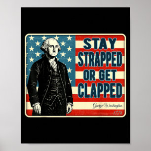 George Washington Stay Strapped or Get Clapped 4th Poster