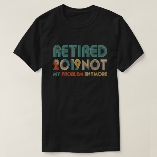 Gepensioneerd 2019 Mijn probleem niet meer T-shirt (Design voorkant)