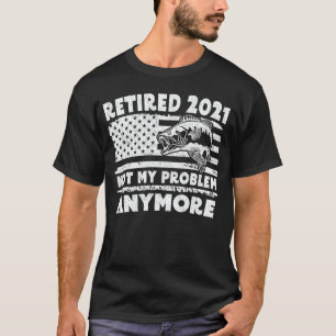 Gepensioneerd 2021 Mijn probleem niet meer grappig T-shirt