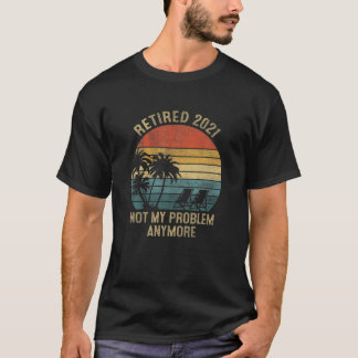 Gepensioneerd 2021 Mijn probleem niet meer, meer p T-shirt
