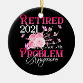Gepensioneerd 2021 Mijn probleem niet meer roze Fl Keramisch Ornament (Voorkant)