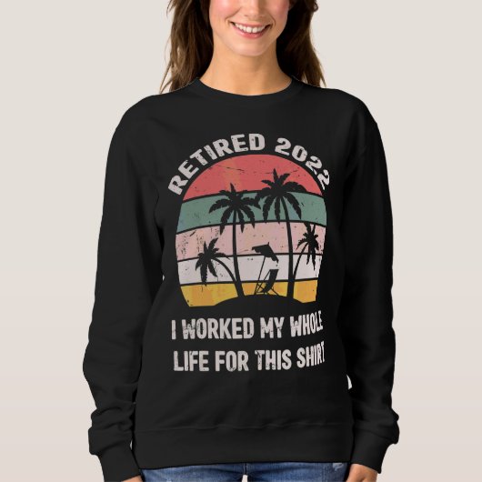 Gepensioneerd 2022 Ik werkte mijn hele leven voor  Trui (Voorkant)