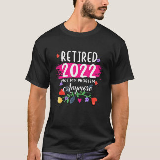 Gepensioneerd 2022 Mijn probleem is niet meer dat  T-shirt