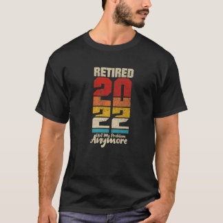 Gepensioneerd 2022 Mijn probleem is nog grappiger  T-shirt