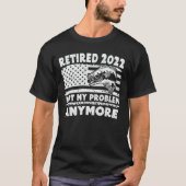 Gepensioneerd 2022 Mijn probleem niet meer grappig T-shirt (Voorkant)