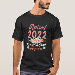 Gepensioneerd 2022 Mijn probleem niet meer, met pe T-shirt