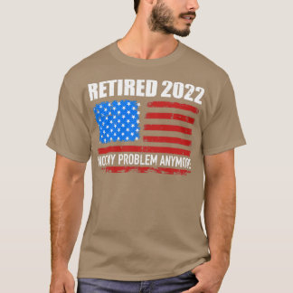 Gepensioneerd 2022 mijn probleem niet meer onder A T-shirt