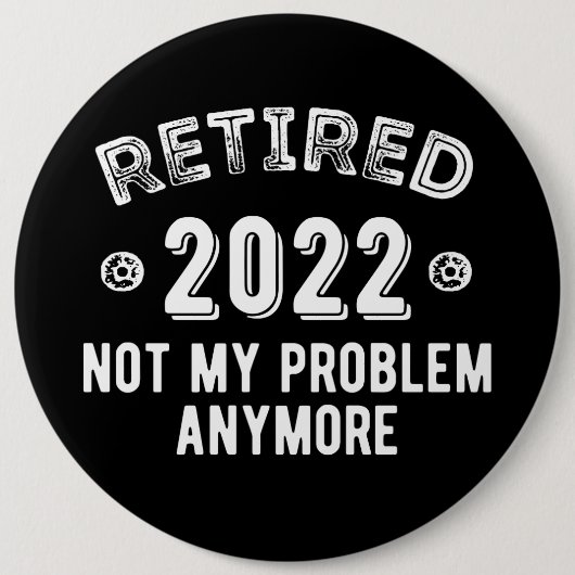 Gepensioneerd 2022 Mijn probleem niet Ronde Button 6,0 Cm (Voorkant)