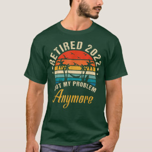 gepensioneerd 2022 niet meer mijn probleem Funny  T-shirt