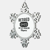 Gepensioneerd 2022 niet meer mijn probleem grappig tin sneeuwvlok ornament (Rechts)
