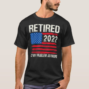 Gepensioneerd 2022 Niet meer mijn probleem meer Ma T-shirt