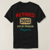 Gepensioneerd 2022 Niet meer mijn probleem, met pe T-shirt (Design voorkant)