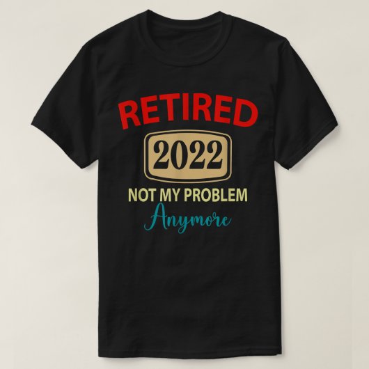 Gepensioneerd 2022 Niet meer mijn probleem, met pe T-shirt (Design voorkant)