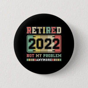 Gepensioneerd 2022 Niet mijn probleem meer pension Ronde Button 5,7 Cm