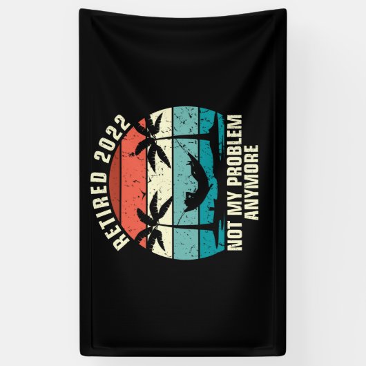 Gepensioneerd 2022 Niet mijn probleem meer pension Spandoek (Verticaal)