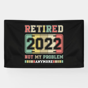 Gepensioneerd 2022 Niet mijn probleem meer pension Spandoek