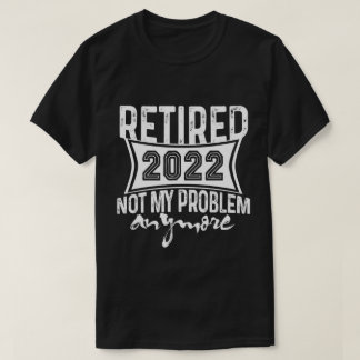 Gepensioneerd 2022 Niet mijn probleem meer pension T-shirt
