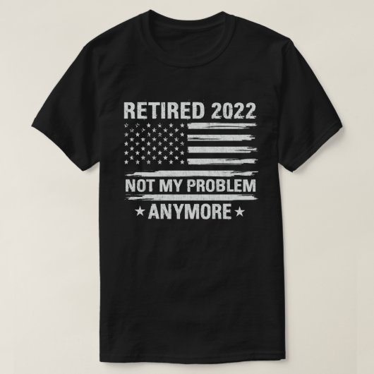 Gepensioneerd 2022 Niet mijn probleem meer pension T-shirt (Design voorkant)