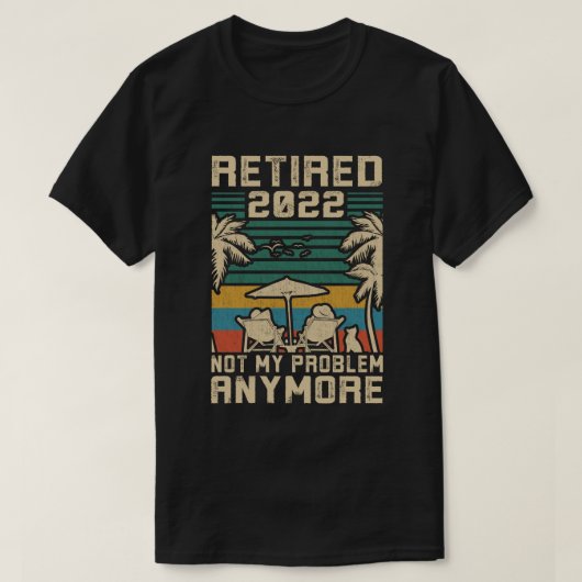 Gepensioneerd 2022 Niet mijn probleem meer pension T-shirt (Design voorkant)