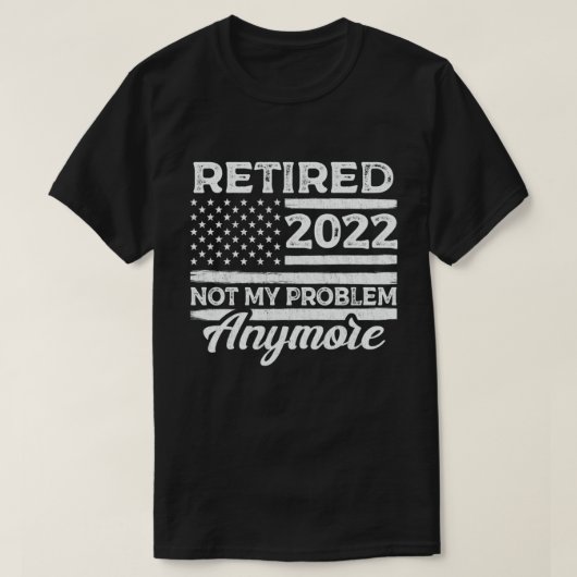 Gepensioneerd 2022 Niet mijn probleem meer pension T-shirt (Design voorkant)