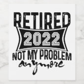 Gepensioneerd 2022 Niet mijn probleem meer pension Wijn Etiket (Enkel label)