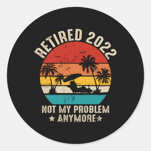 Gepensioneerd 2022 Niet mijn probleem meer Retiret Ronde Sticker (Voorkant)