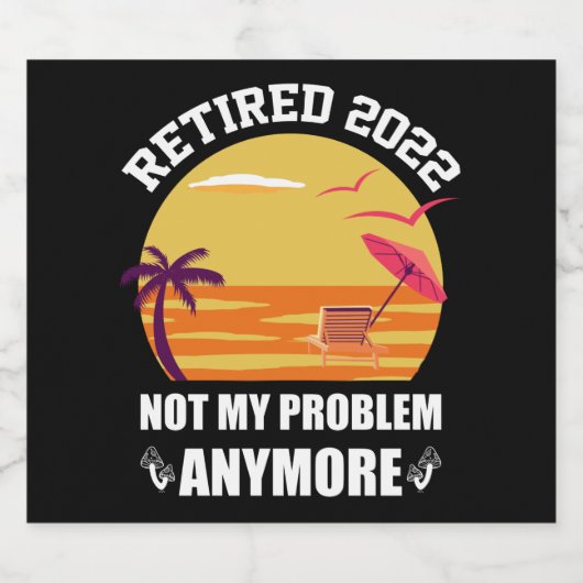 Gepensioneerd 2022 Niet mijn probleem nog grappige Bier Etiket (Enkel label)