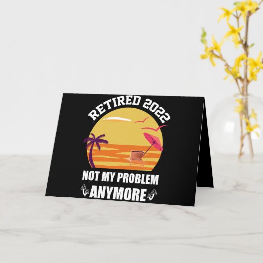 Gepensioneerd 2022 Niet mijn probleem nog grappige Kaart (Gele Bloem)