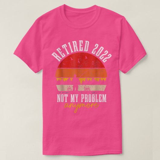 Gepensioneerd 2022 Niet mijn probleem nog grappige T-shirt (Design voorkant)