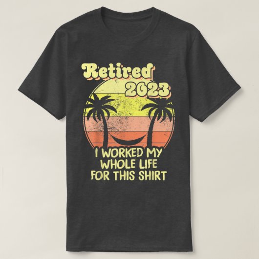 Gepensioneerd 2023 Ik heb mijn hele leven gewerkt, T-shirt (Design voorkant)