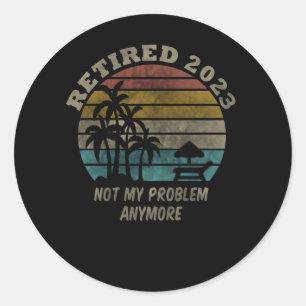 Gepensioneerd 2023 Mijn probleem niet meer, meer p Ronde Sticker