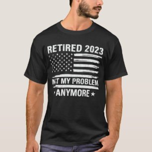 Gepensioneerd 2023 Mijn probleem niet meer, meer p T-shirt