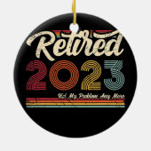 Gepensioneerd 2023 Mijn probleem niet meer  Retro Keramisch Ornament (Achterkant)