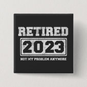 Gepensioneerd 2023 Mijn probleem niet meer Vierkante Button 5,1 Cm (Voorkant)