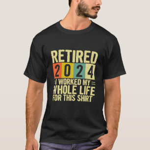 Gepensioneerd 2024 Ik werkte mijn hele leven voor T-shirt