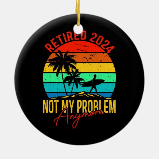 Gepensioneerd 2024 Mijn probleem is niet meer grap Keramisch Ornament (Achterkant)