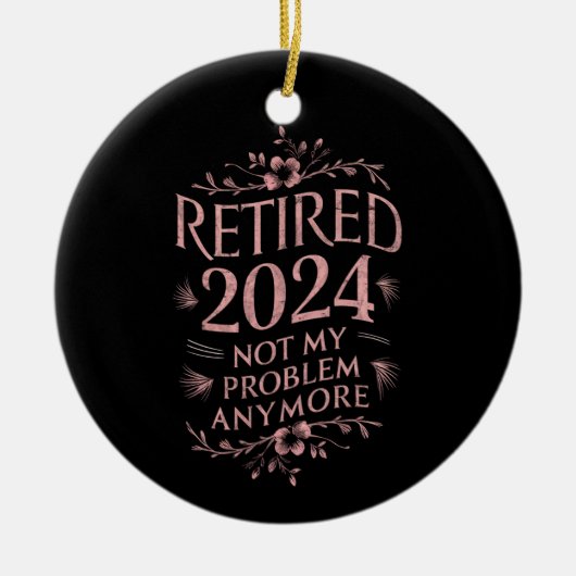 Gepensioneerd 2024 Mijn probleem niet meer, meer p Keramisch Ornament (Voorkant)