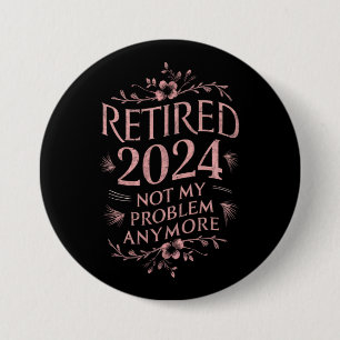 Gepensioneerd 2024 Mijn probleem niet meer, meer p Ronde Button 7,6 Cm