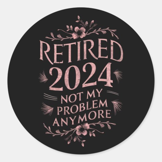 Gepensioneerd 2024 Mijn probleem niet meer, meer p Ronde Sticker (Voorkant)