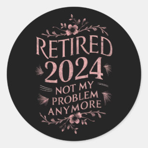 Gepensioneerd 2024 Mijn probleem niet meer, meer p Ronde Sticker