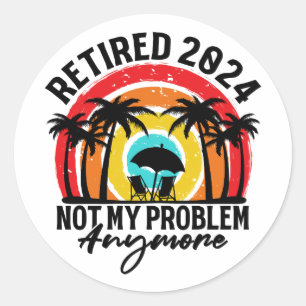 Gepensioneerd 2024 Mijn probleem niet meer, meer p Ronde Sticker
