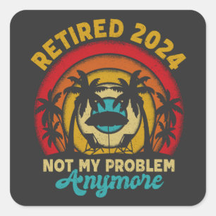 Gepensioneerd 2024 Mijn probleem niet meer, meer p Vierkante Sticker