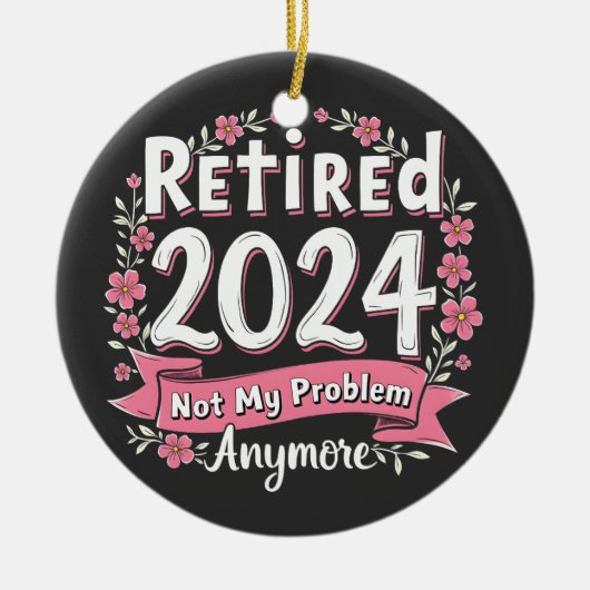 Gepensioneerd 2024 Niet meer mijn probleem Keramisch Ornament (Voorkant)