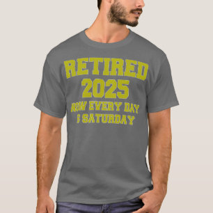 Gepensioneerd 2025 Elke dag is zaterdag T-shirt