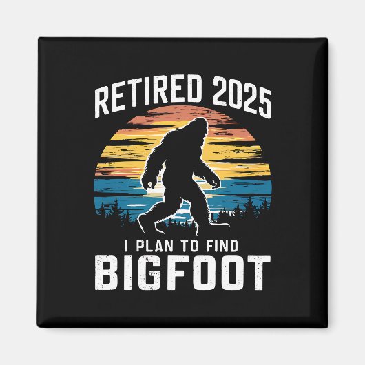 Gepensioneerd 2025 Ik ben van plan om Bigfoot pens Magneet (Voorkant)