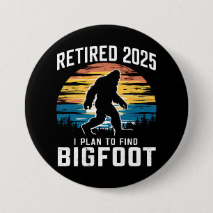 Gepensioneerd 2025 Ik ben van plan om Bigfoot pens Ronde Button 7,6 Cm